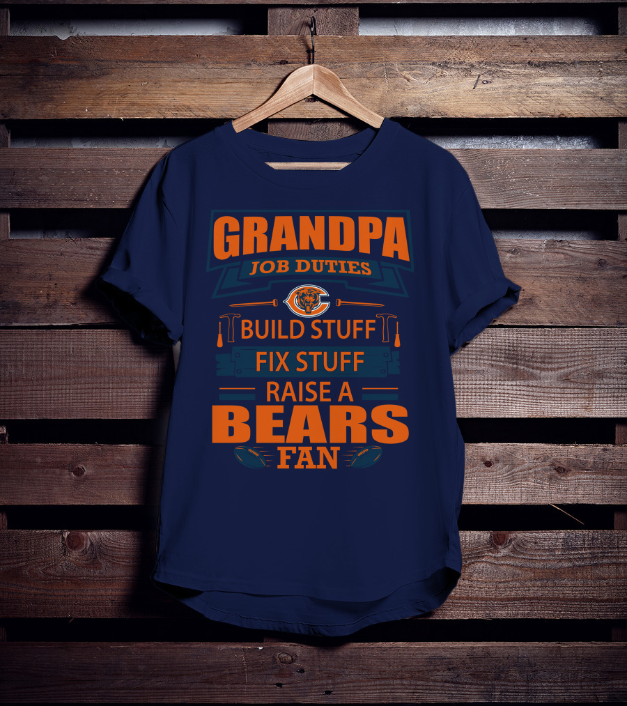 Grandpa Job Duties Chicago Bears Build Stuff Fix Stuff Raise A Bears Fan T-Shirt