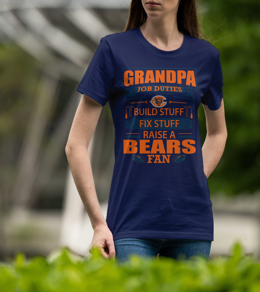 Grandpa Job Duties Chicago Bears Build Stuff Fix Stuff Raise A Bears Fan T-Shirt