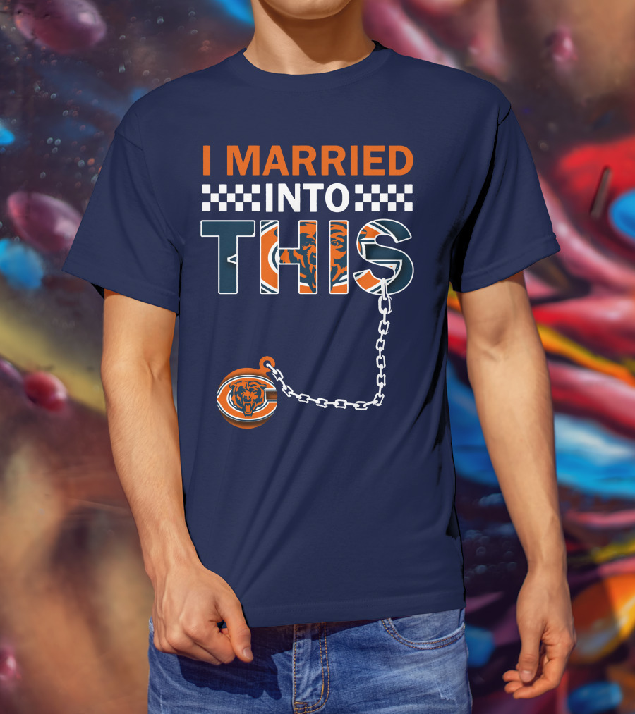 I Married Into This Chicago Bears T-Shirt