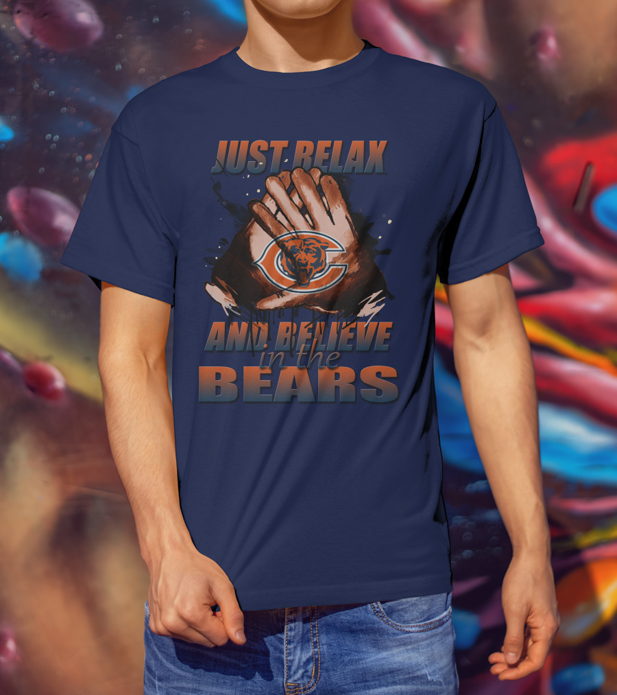 Chicago Bears Just Relax And Believe T-Shirt