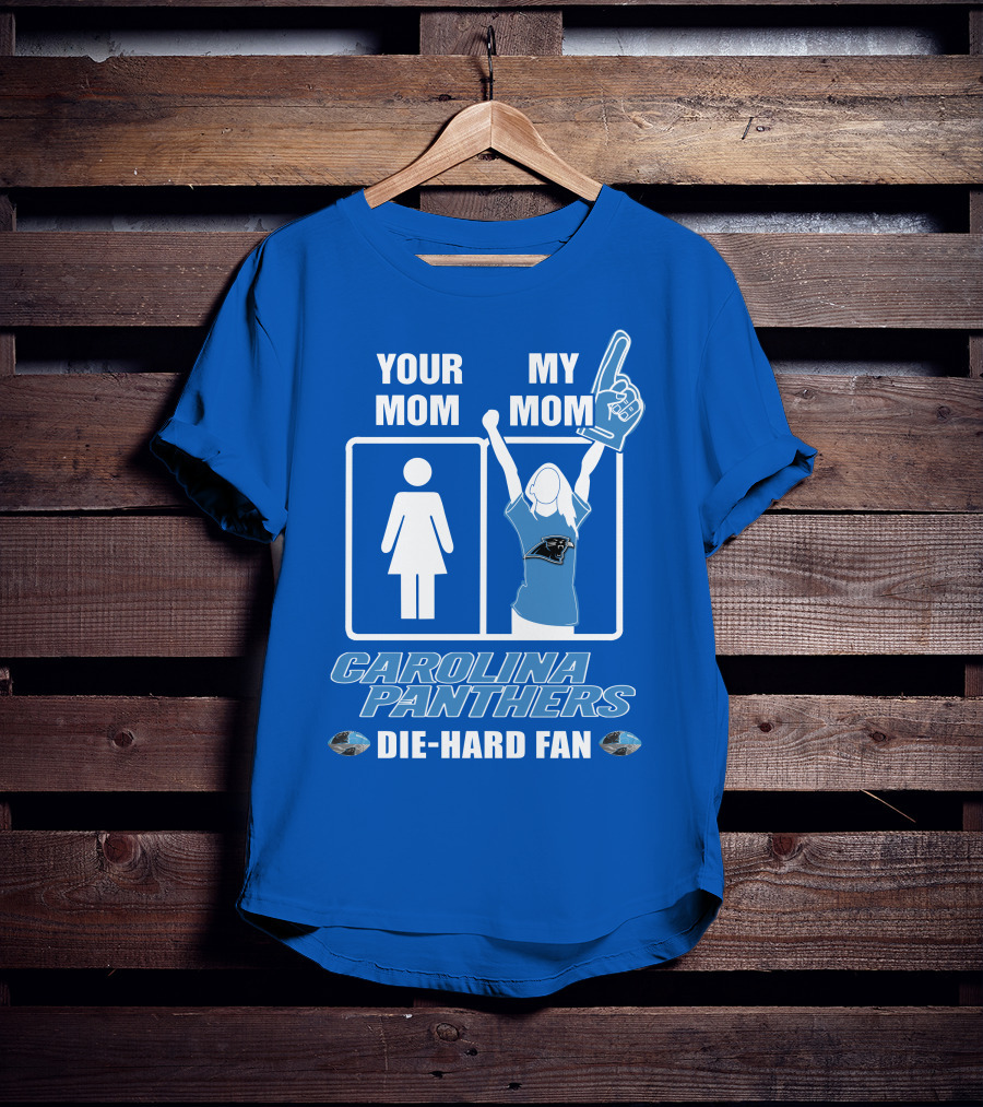 Your Mom My Mom Carolina Panthers Die-Hard Fan T-Shirt