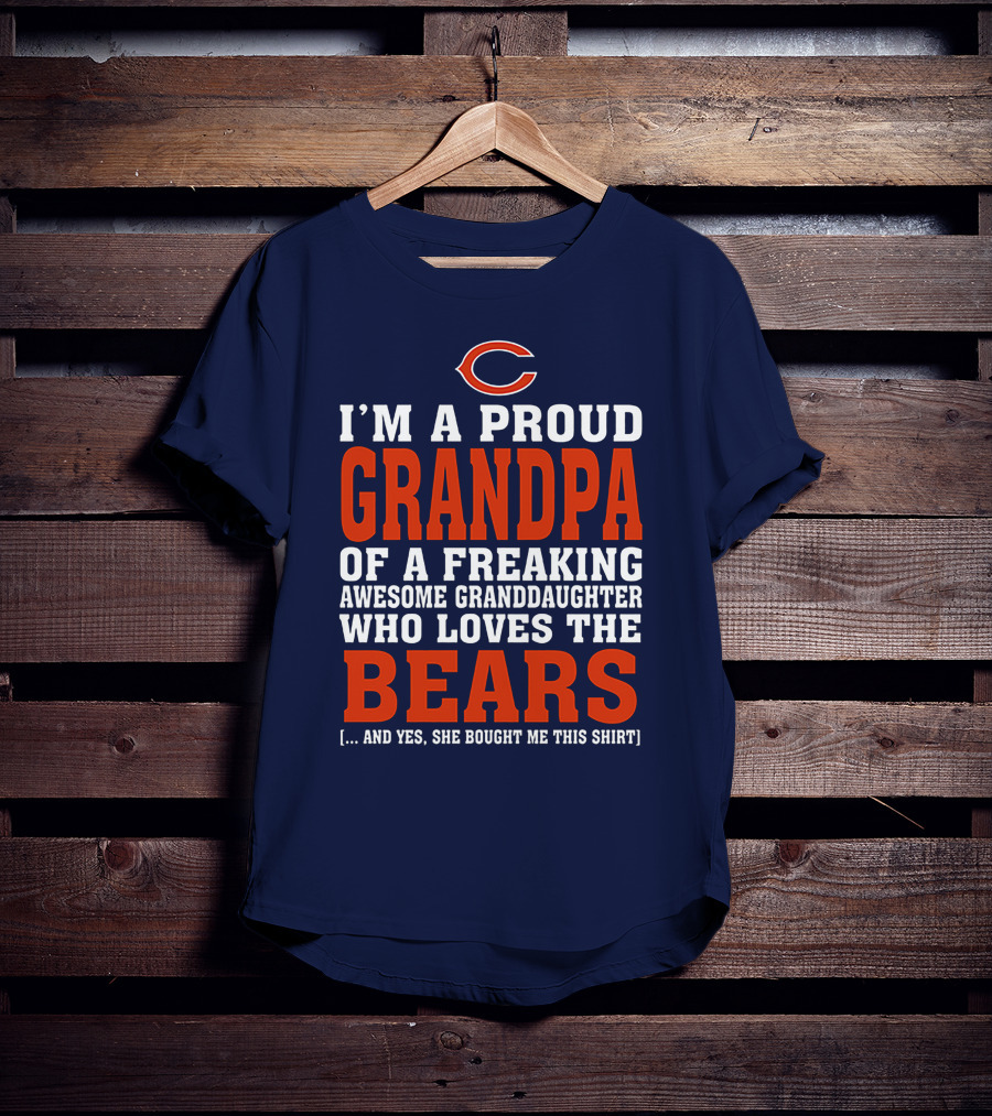 I'm A Proud Grandpa Of A Freaking Awesome Granddaughter Who Loves The Bears T-Shirt