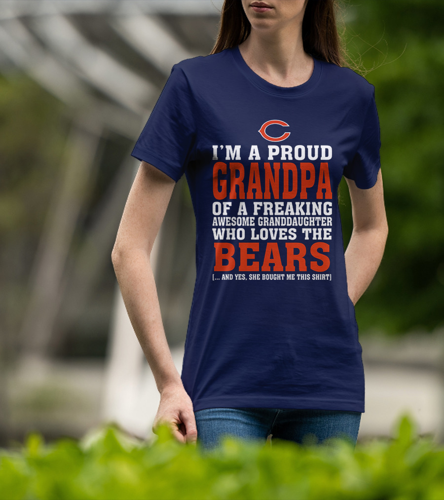 I'm A Proud Grandpa Of A Freaking Awesome Granddaughter Who Loves The Bears T-Shirt