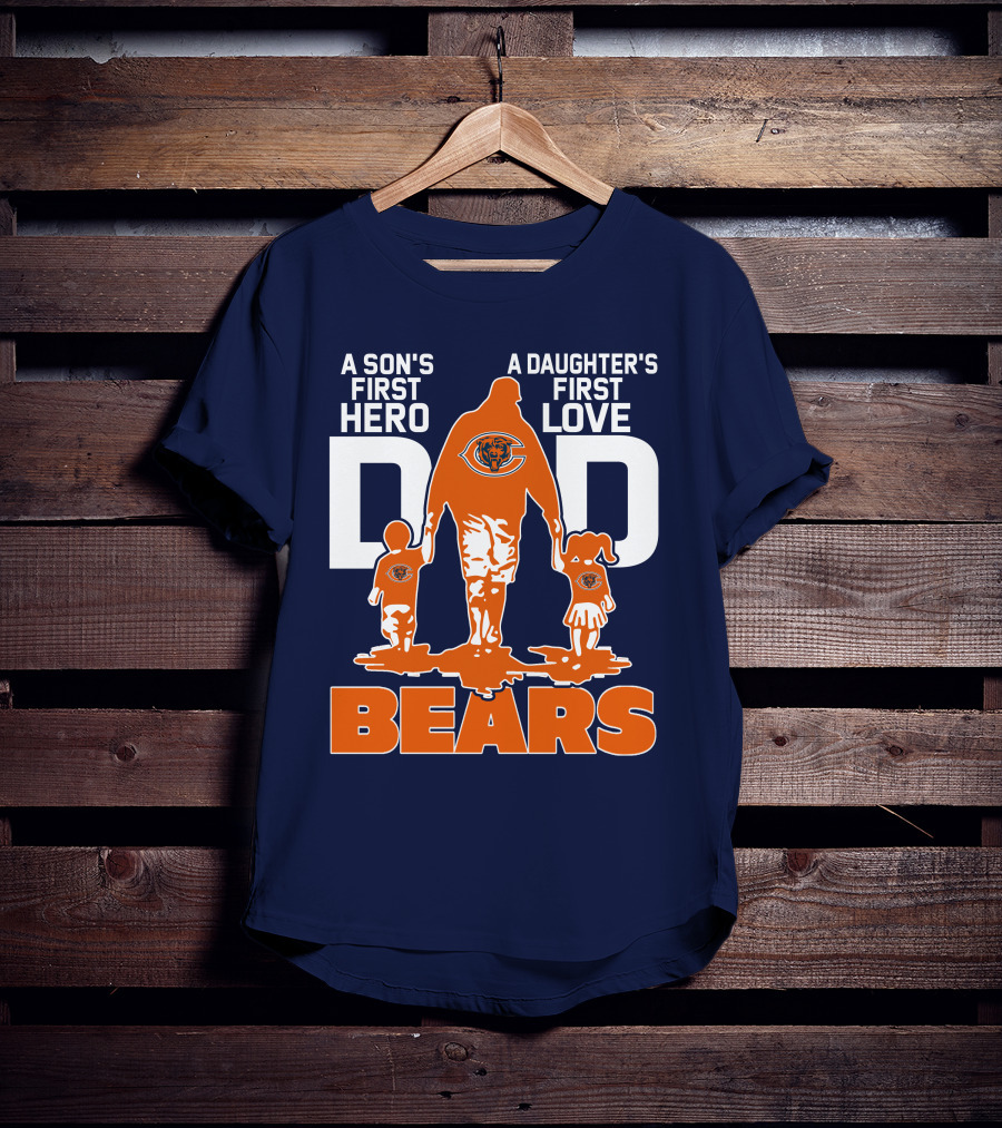 A Son's First Hero Dad A Daughter's First Love Dad Chicago Bears T-Shirt