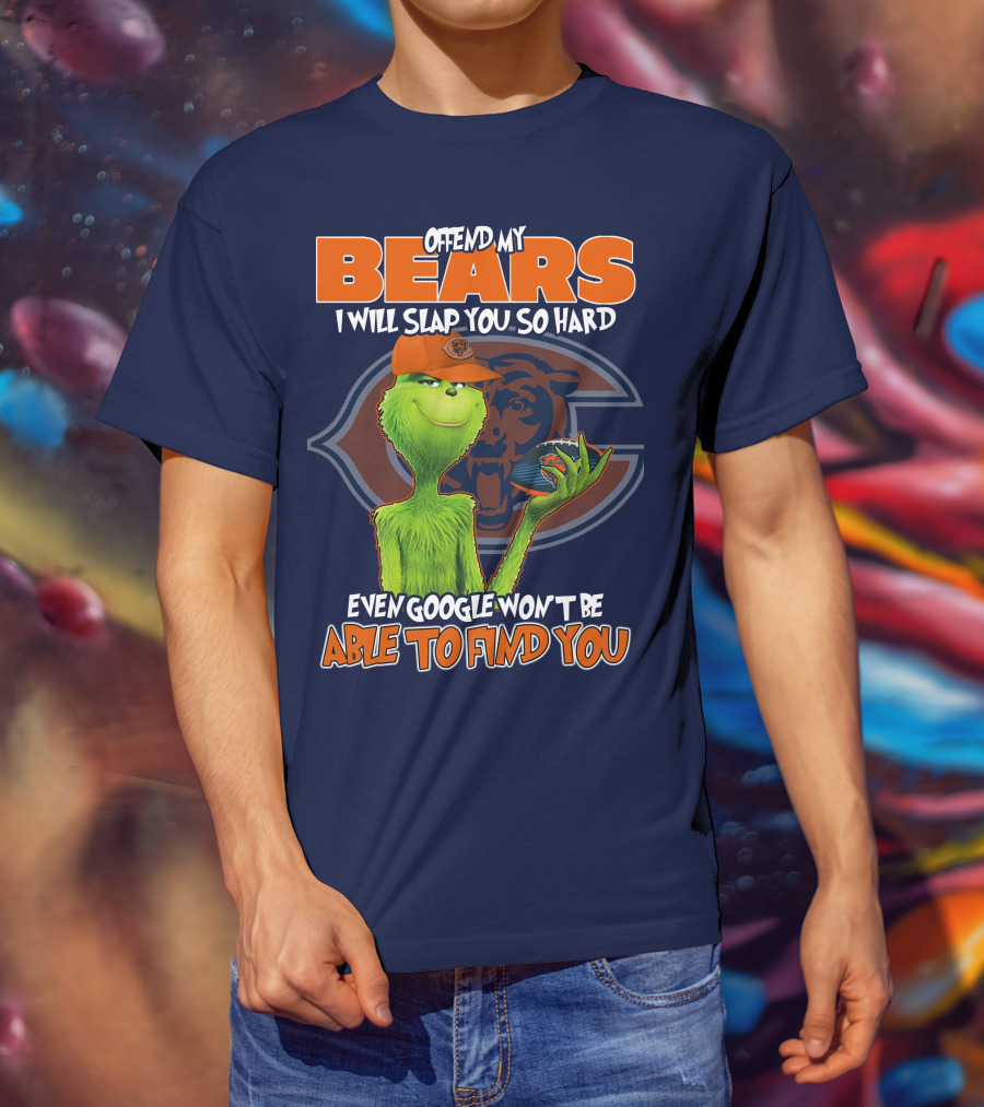 Grinch Bears I Will Slap You So Hard Even Google Won't Be Able To Find You T-Shirt