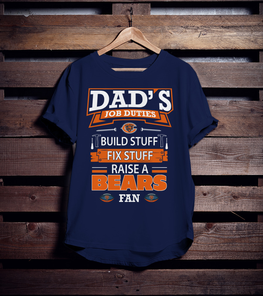 Dad's Job Duties Build Stuff Fix Stuff Raise A Bears Fan T-Shirt