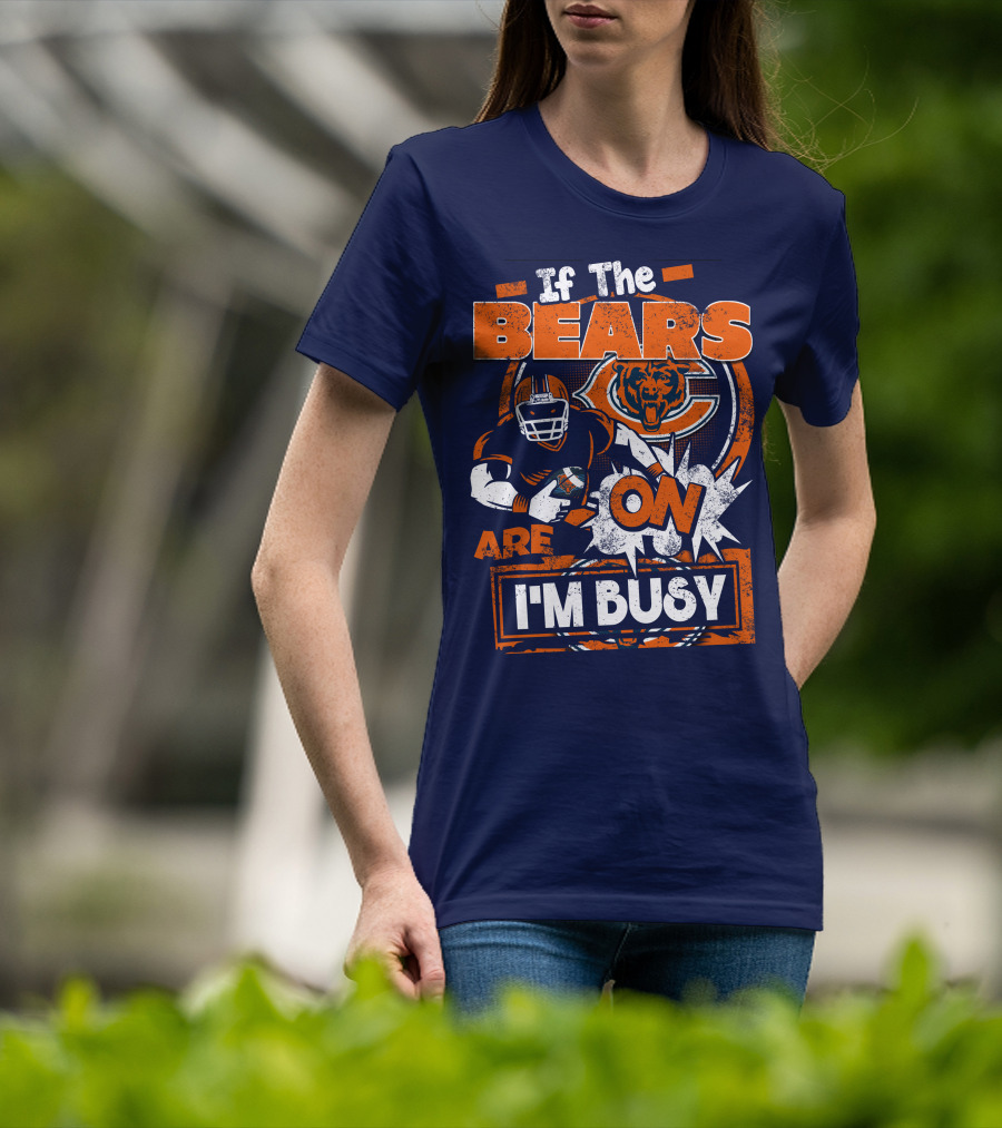 If The Bears Are On I'm Busy T-Shirt