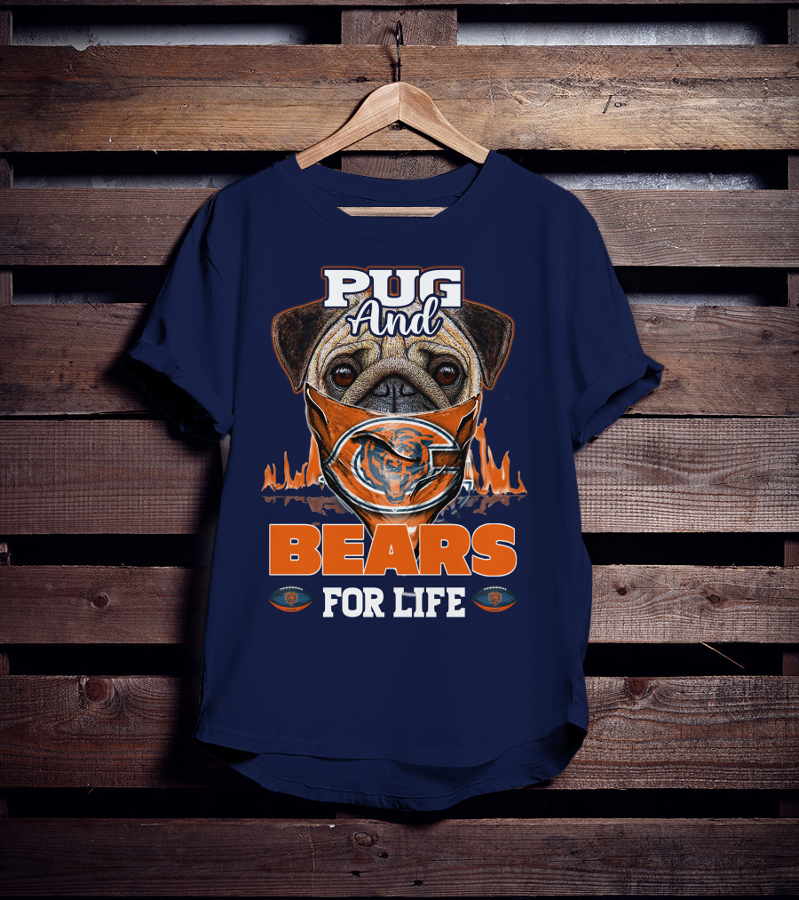 Pug And Bears For Life Chicago Bears T-Shirt