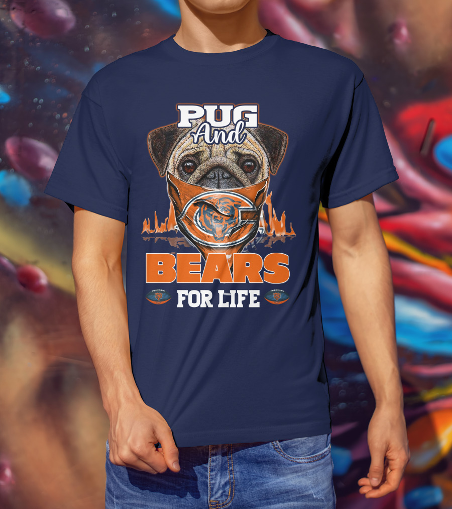 Pug And Bears For Life Chicago Bears T-Shirt