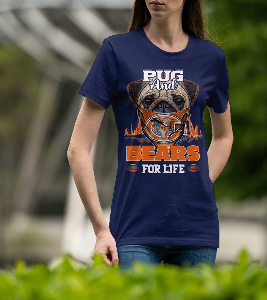 Pug And Bears For Life Chicago Bears T-Shirt