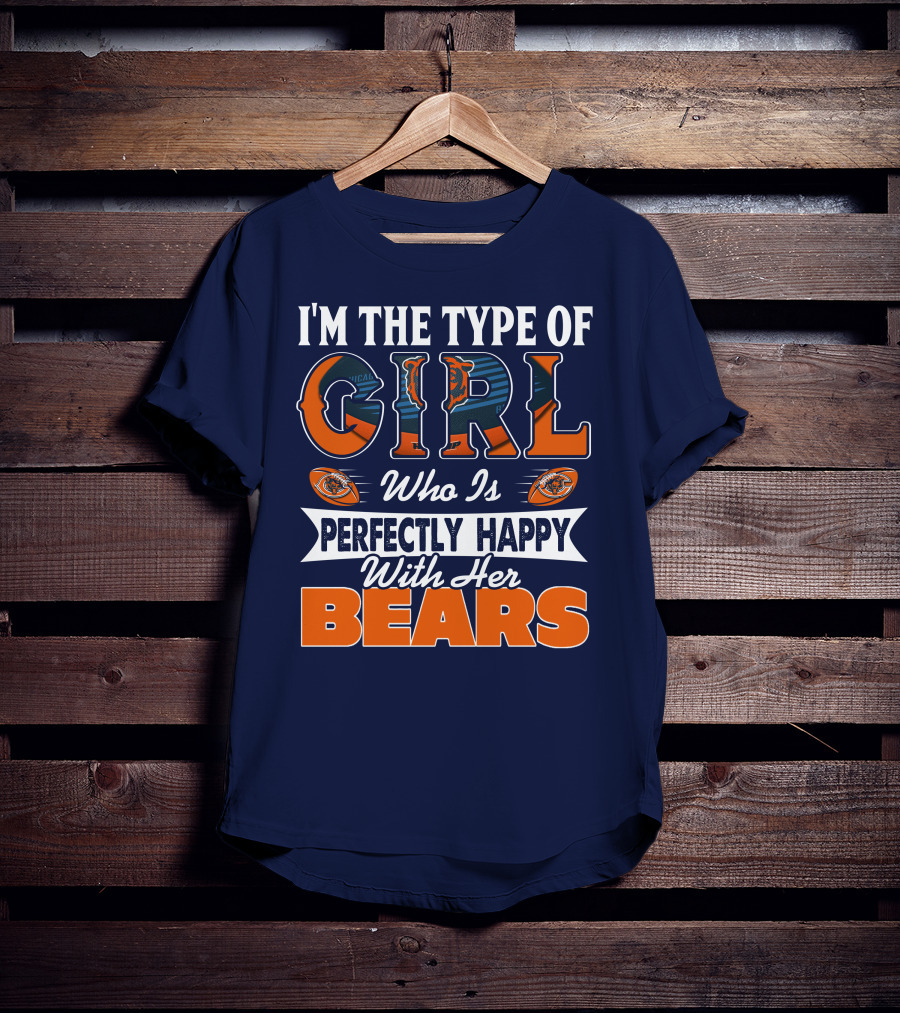I'm The Type Of Girl Who Is Perfectly Happy With Her Bears T-Shirt
