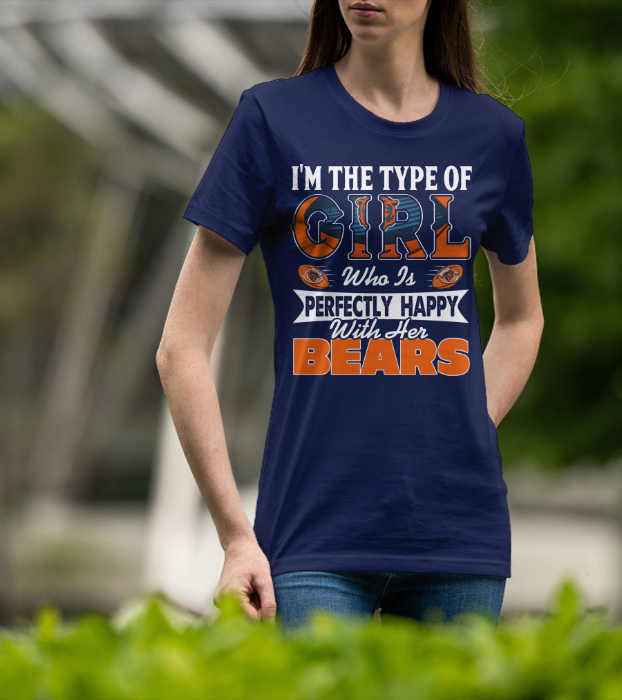 I'm The Type Of Girl Who Is Perfectly Happy With Her Bears T-Shirt