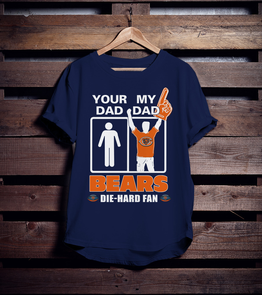 Your Dad My Dad Bears Die-Hard Fan Chicago Bears T-Shirt