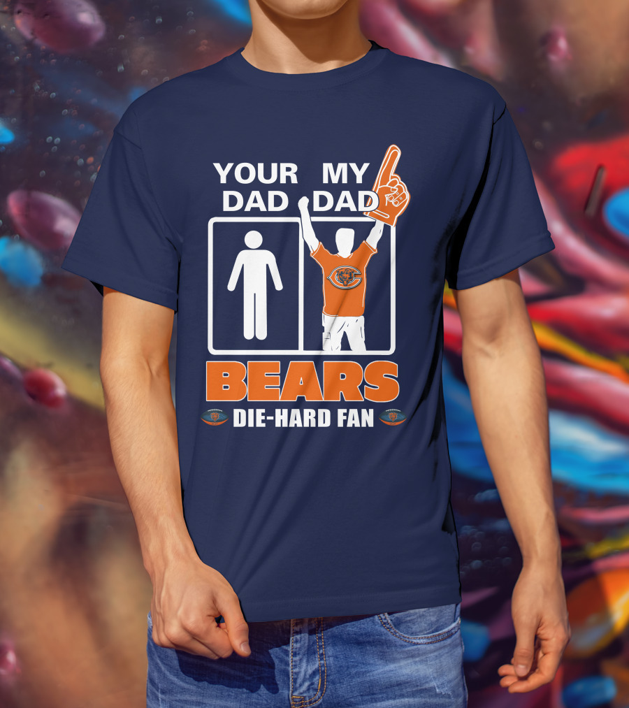 Your Dad My Dad Bears Die-Hard Fan Chicago Bears T-Shirt