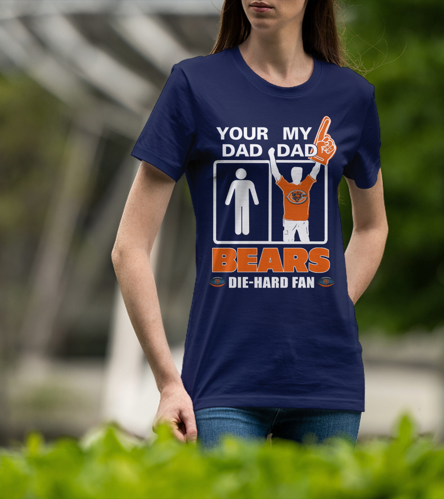 Your Dad My Dad Bears Die-Hard Fan Chicago Bears T-Shirt