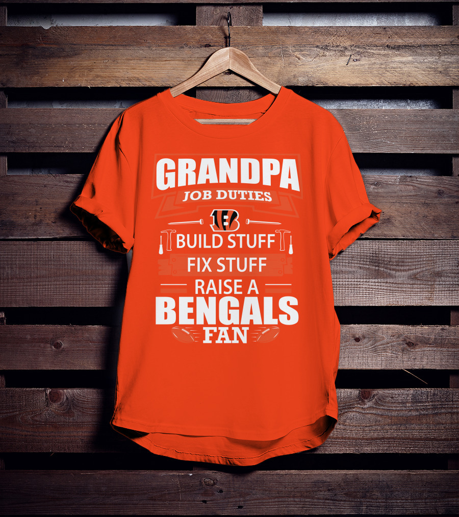 Grandpa Job Duties Build Stuff Fix Stuff Raise A Bengals Fan Cincinnati Bengals T-Shirt