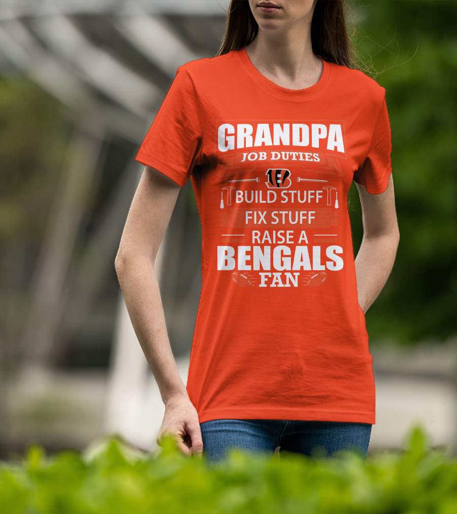 Grandpa Job Duties Build Stuff Fix Stuff Raise A Bengals Fan Cincinnati Bengals T-Shirt