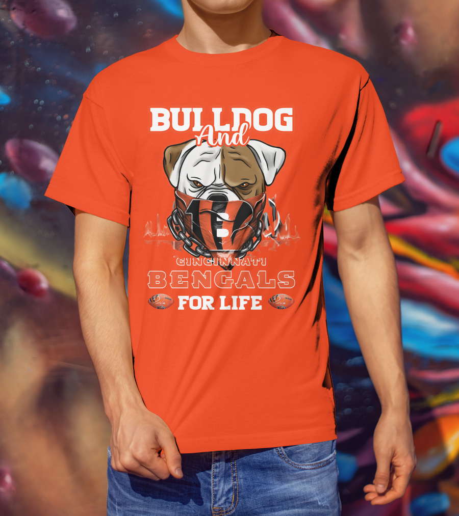 Bulldog And Cincinnati Bengals For Life T-Shirt
