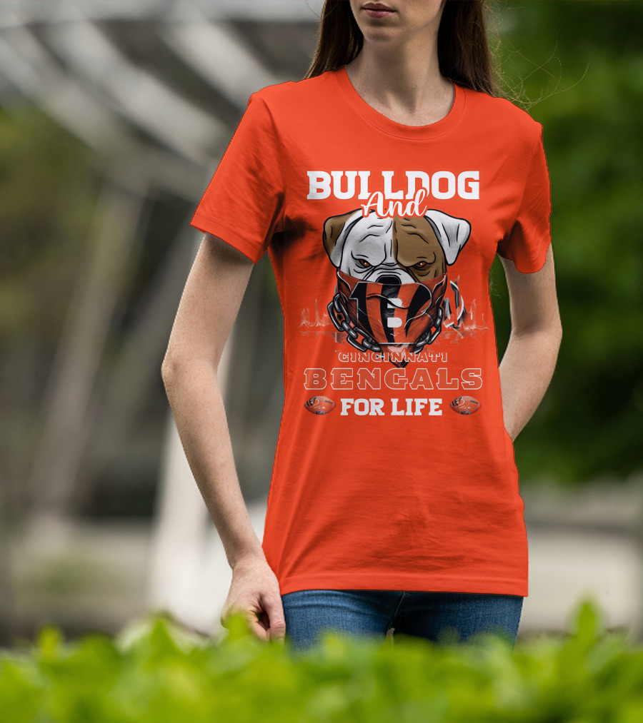 Bulldog And Cincinnati Bengals For Life T-Shirt