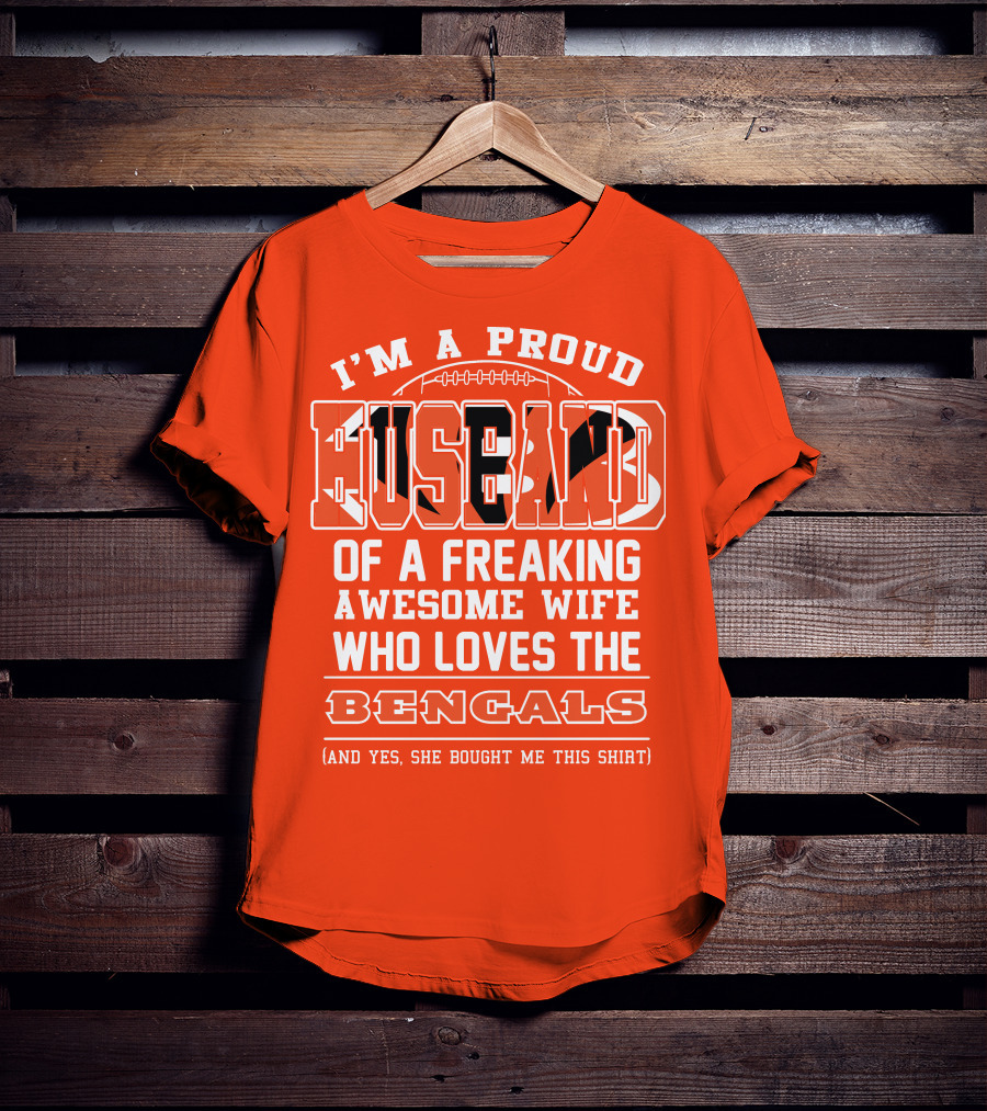 I'm A Proud Husband Of A Freaking Awesome Wife Who Loves The Bengals T-Shirt