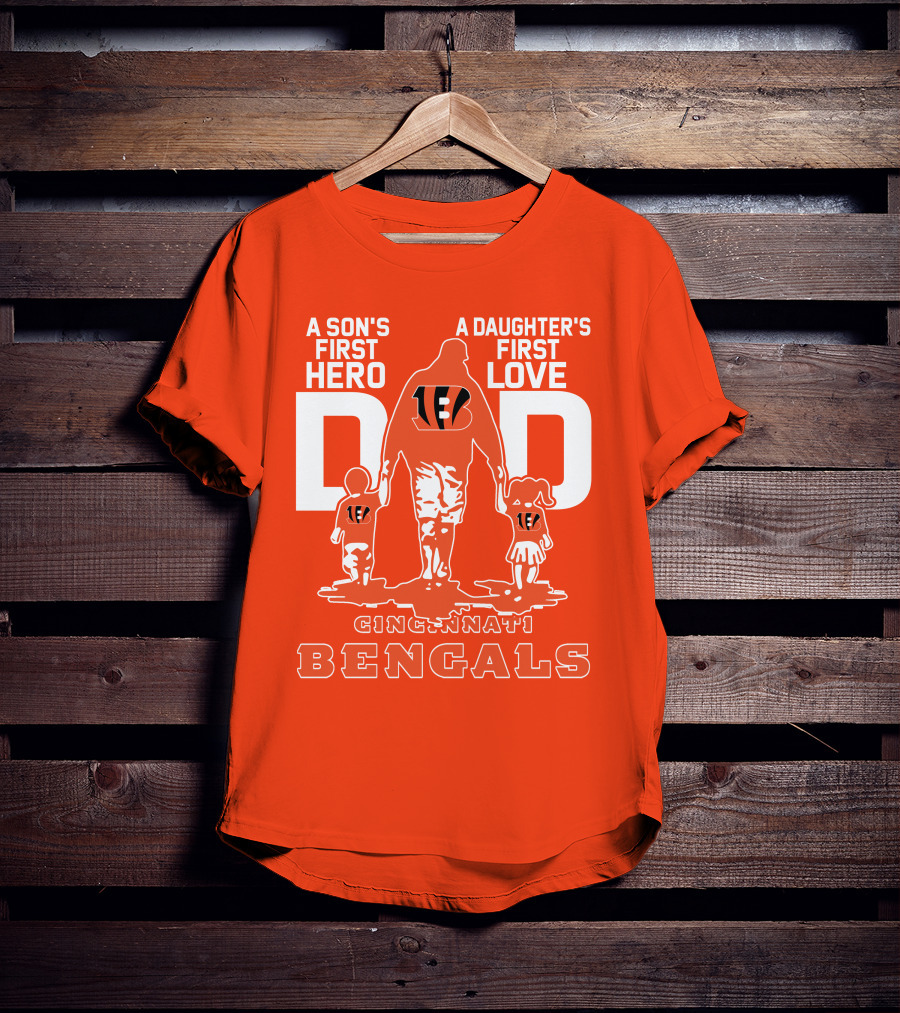 A Son's First Hero A Daughter's First Love Dad Cincinnati Bengals T-Shirt