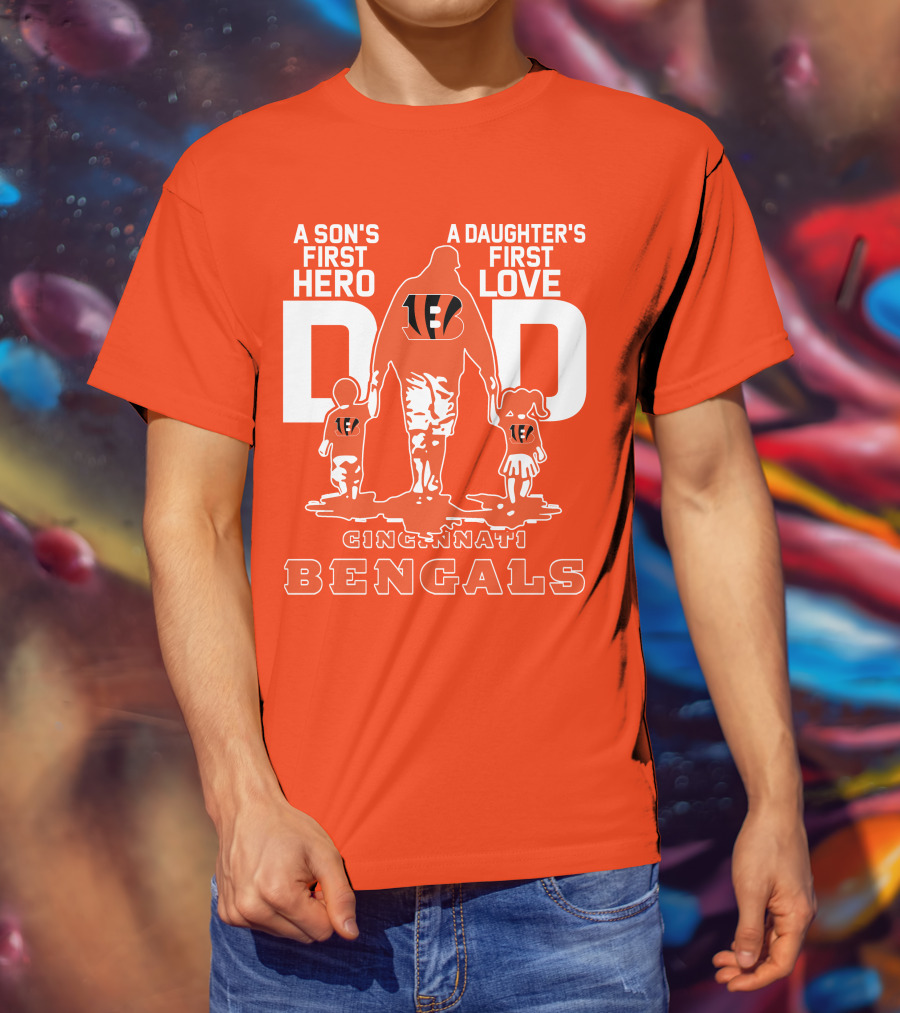 A Son's First Hero A Daughter's First Love Dad Cincinnati Bengals T-Shirt