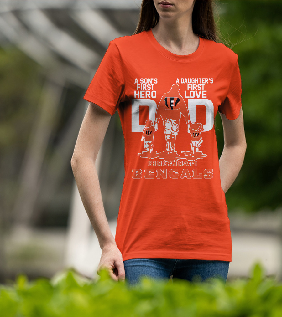A Son's First Hero A Daughter's First Love Dad Cincinnati Bengals T-Shirt