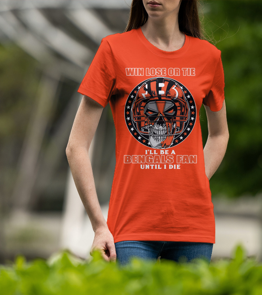 Cincinnati Bengals Fan Skull Helmet Win Lose Or Tie Until I Die T-Shirt
