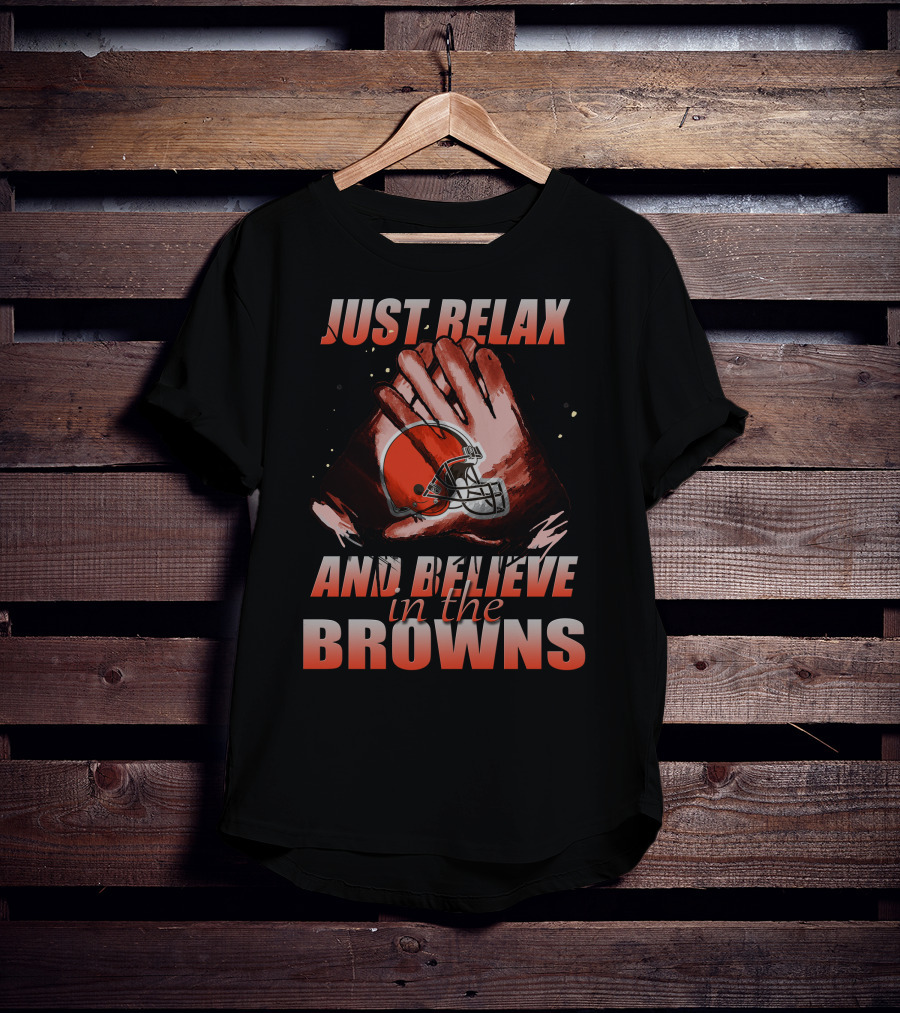 Just Relax And Believe In The Cleveland Browns T-Shirt