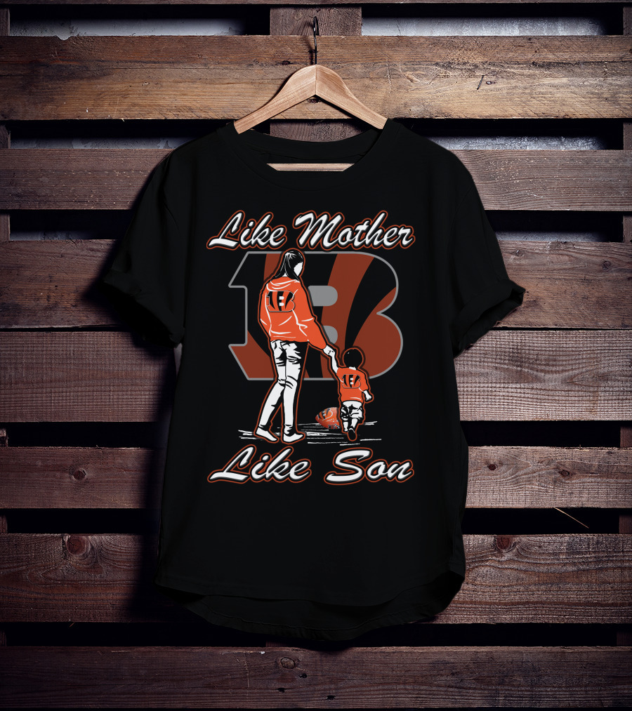 Like Mother Like Son Cincinnati Bengals T-Shirt