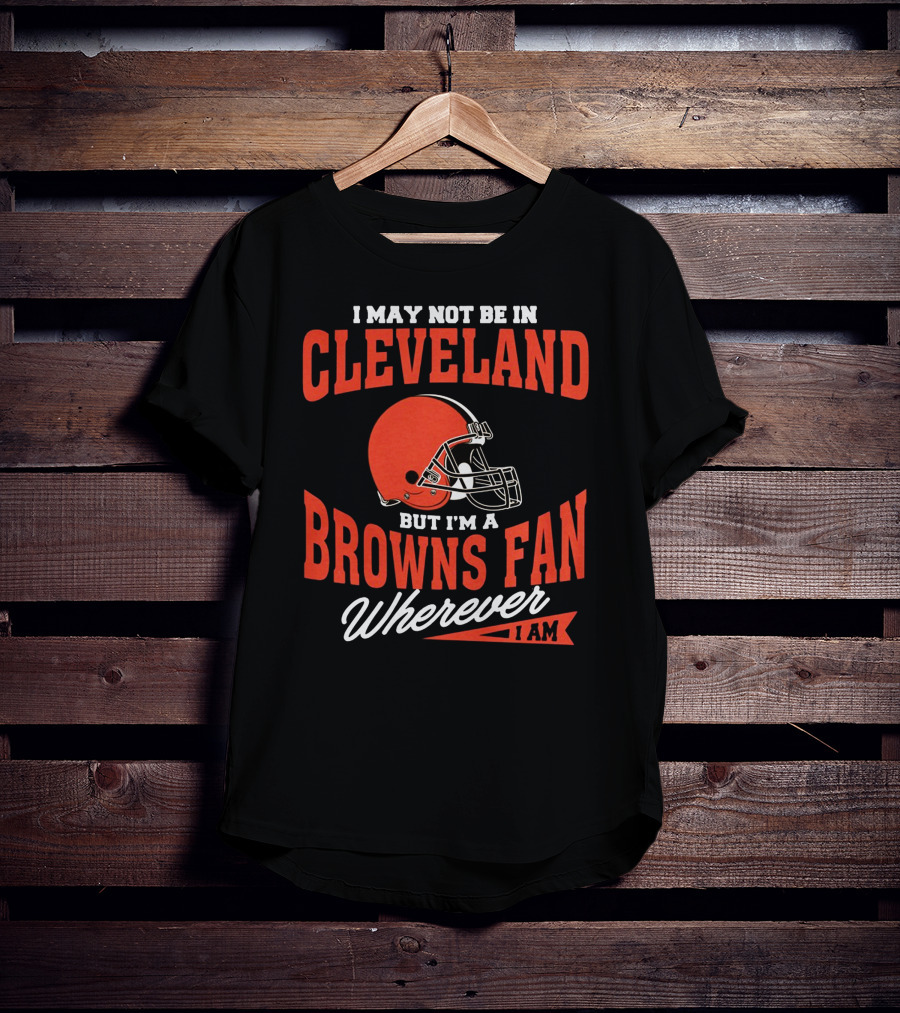 Cleveland Browns Fan Wherever I Am T-Shirt