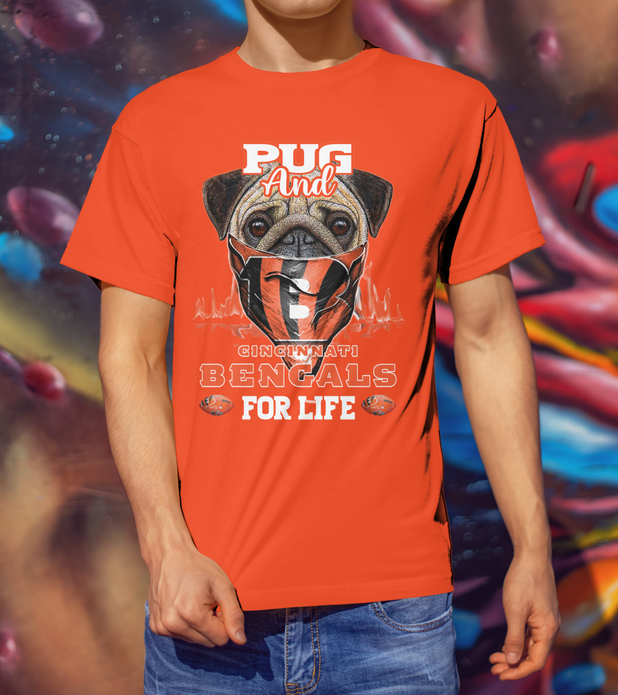 Pug And Cincinnati Bengals For Life T-Shirt