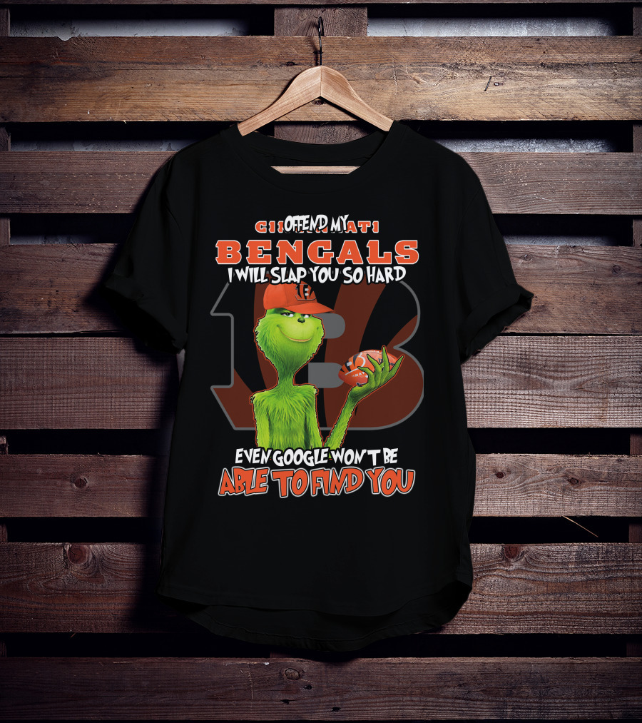 Grinch Cincinnati Bengals Offend I Will Slap You Even Google Won't Find You T-Shirt