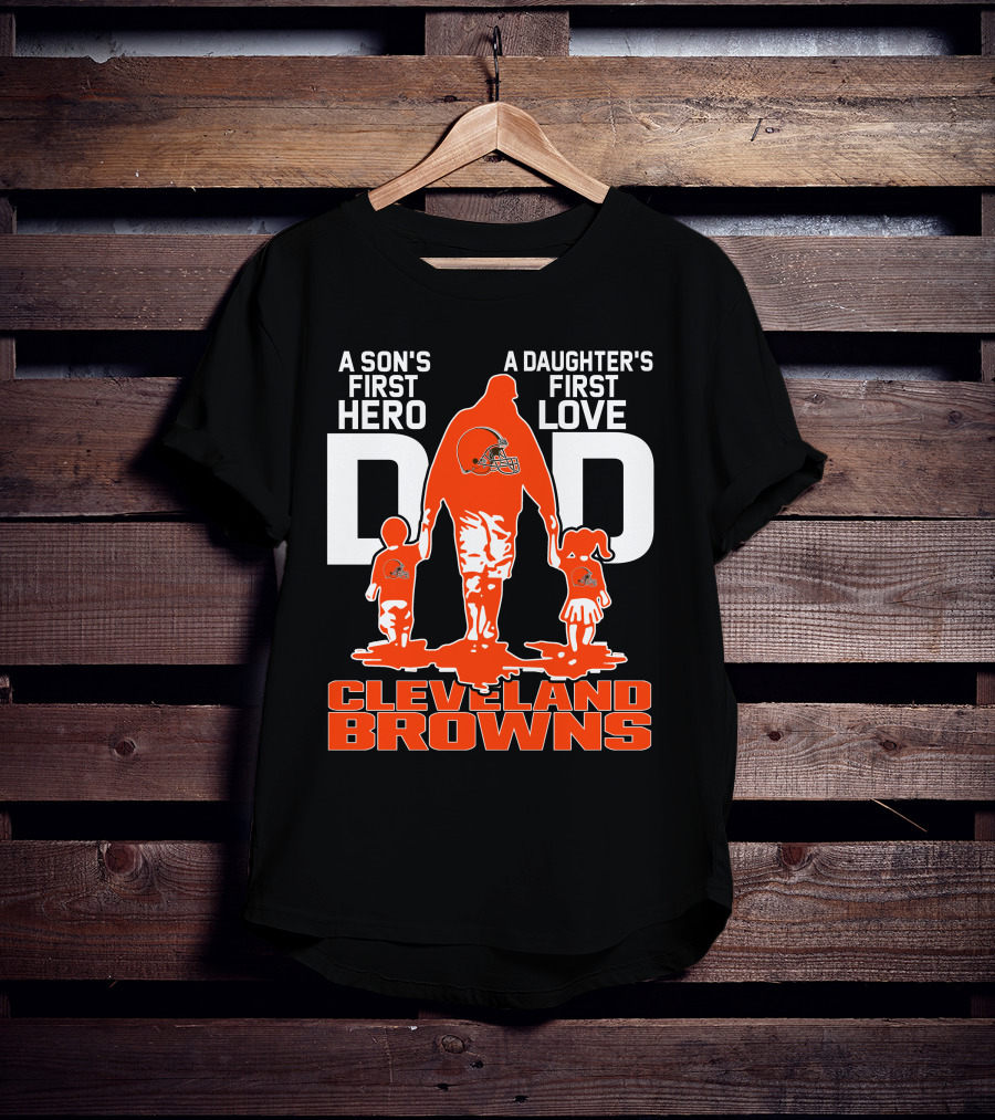 A Son's First Hero A Daughter's First Love Dad Cleveland Browns T-Shirt