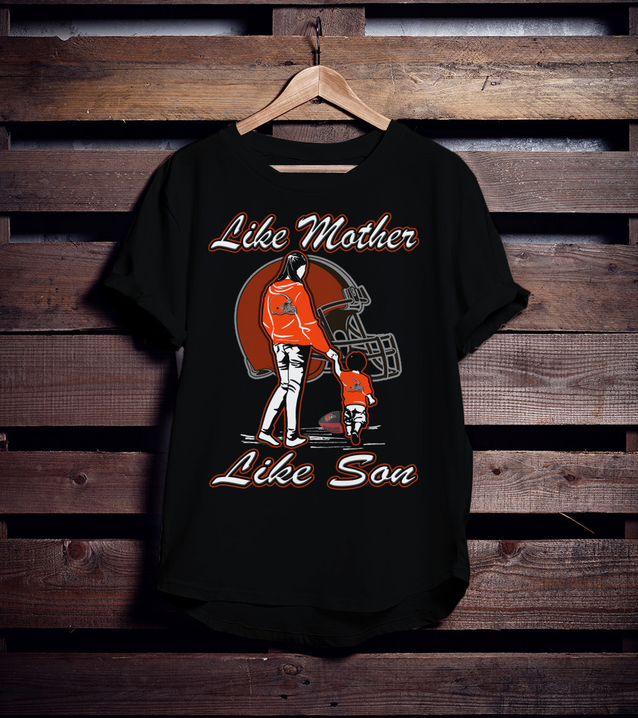 Like Mother Like Son Cleveland Browns T-Shirt