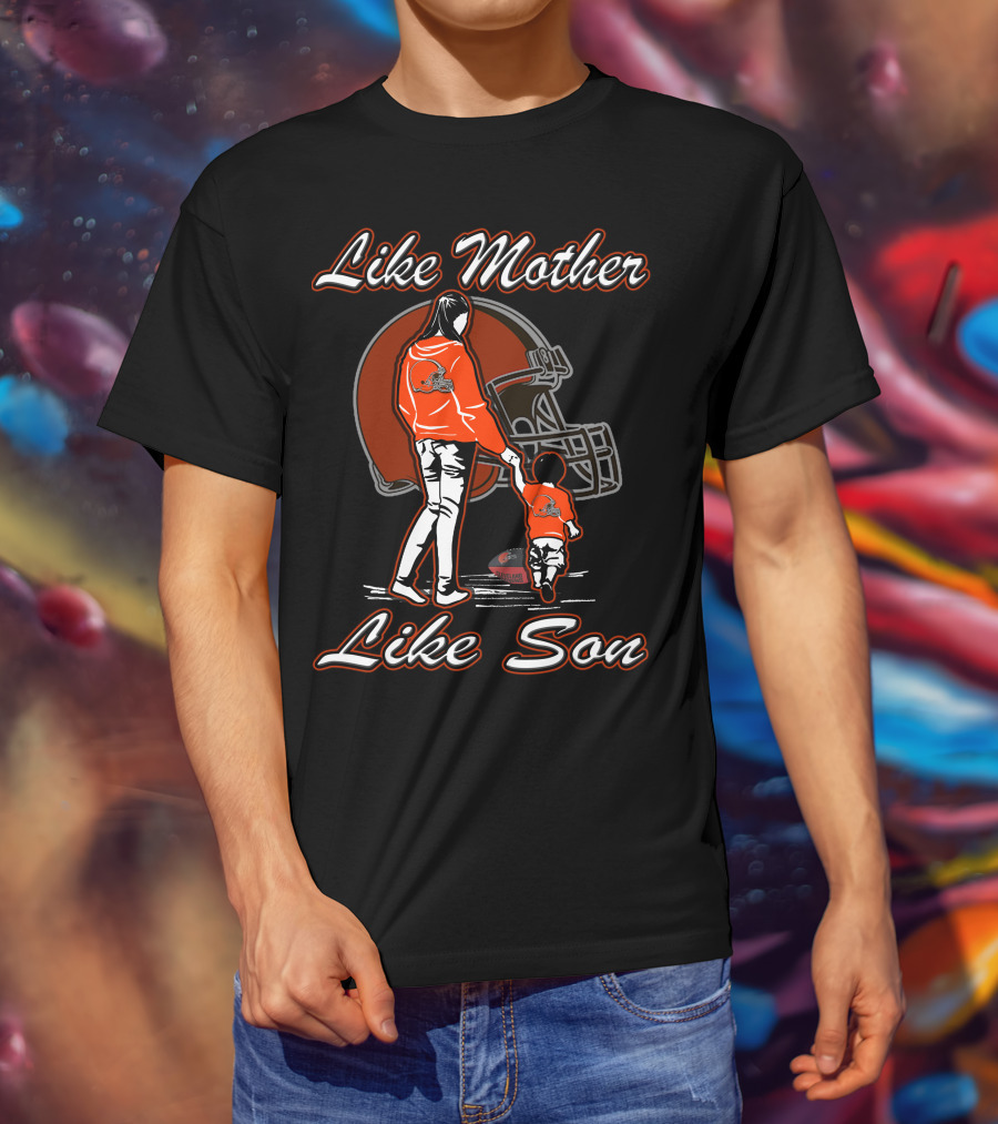 Like Mother Like Son Cleveland Browns T-Shirt