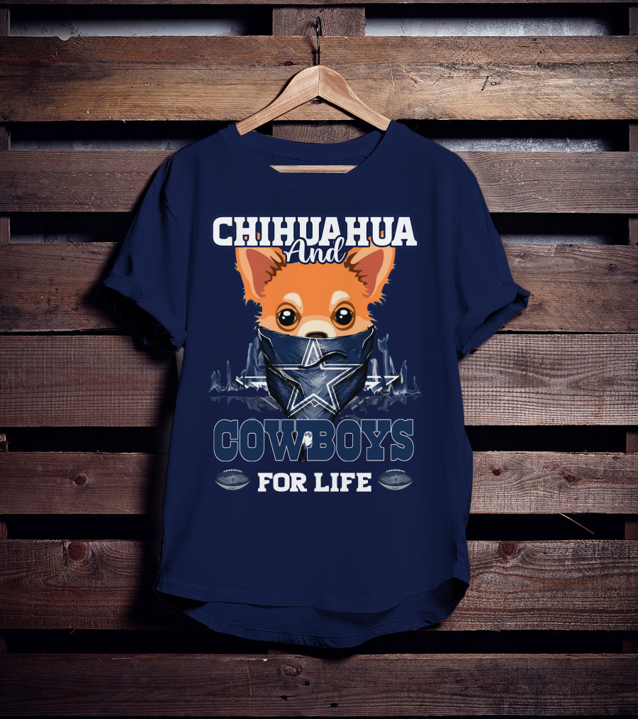CHIHUAHUA And DALLAS COWBOYS FOR LIFE T-Shirt