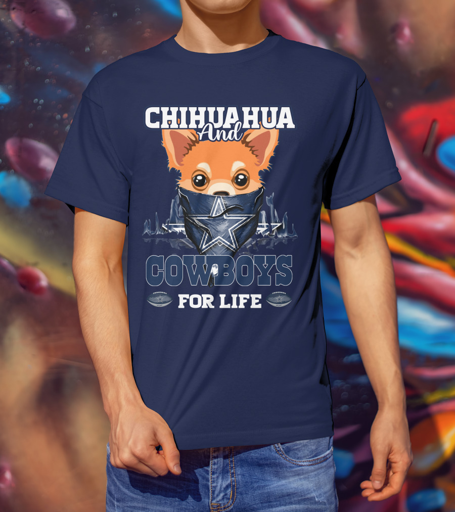 CHIHUAHUA And DALLAS COWBOYS FOR LIFE T-Shirt