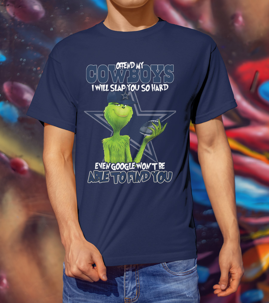 Offend My Cowboys I Will Slap You So Hard Even Google Won't Be Able To Find You T-Shirt