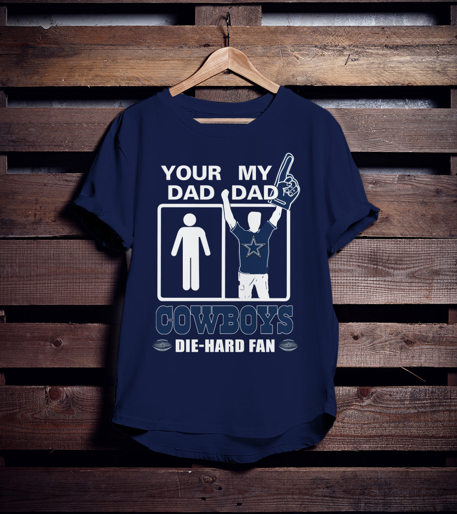 Your Dad My Dad Cowboys Die-Hard Fan T-Shirt
