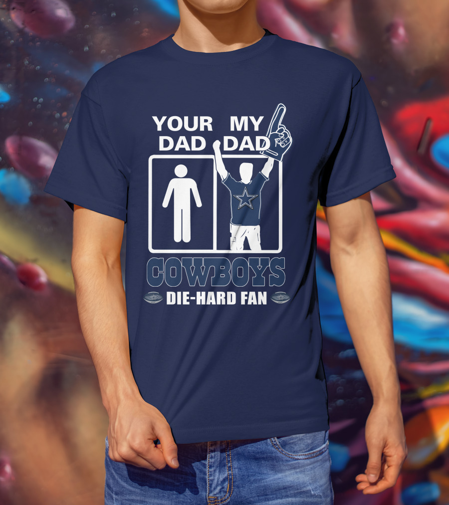 Your Dad My Dad Cowboys Die-Hard Fan T-Shirt