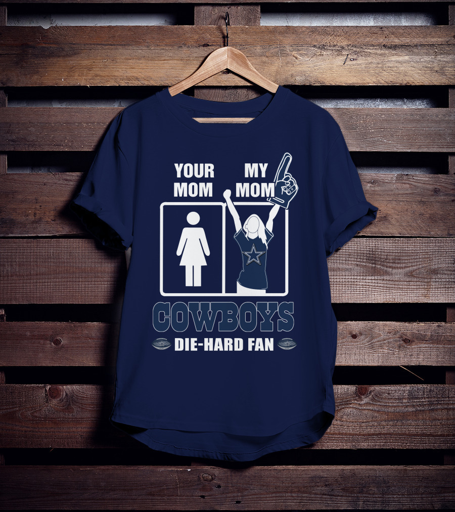 Your Mom My Mom Cowboys Die-Hard Fan Dallas Cowboys T-Shirt