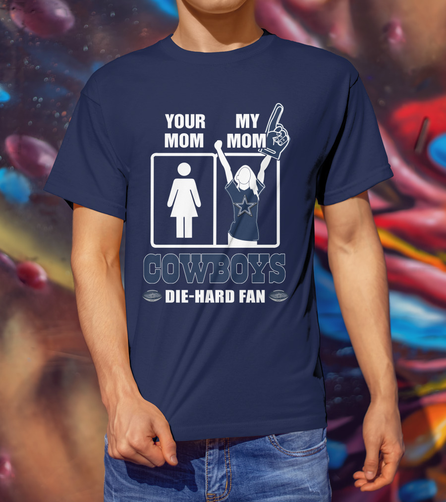 Your Mom My Mom Cowboys Die-Hard Fan Dallas Cowboys T-Shirt