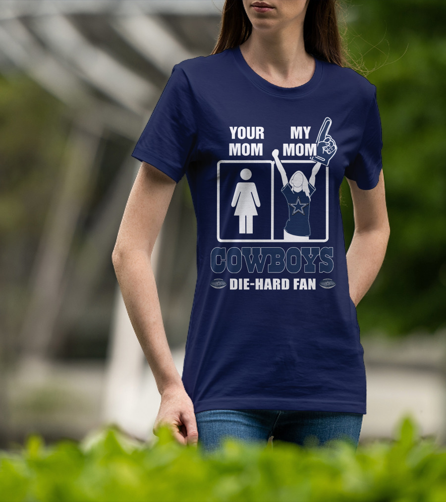 Your Mom My Mom Cowboys Die-Hard Fan Dallas Cowboys T-Shirt