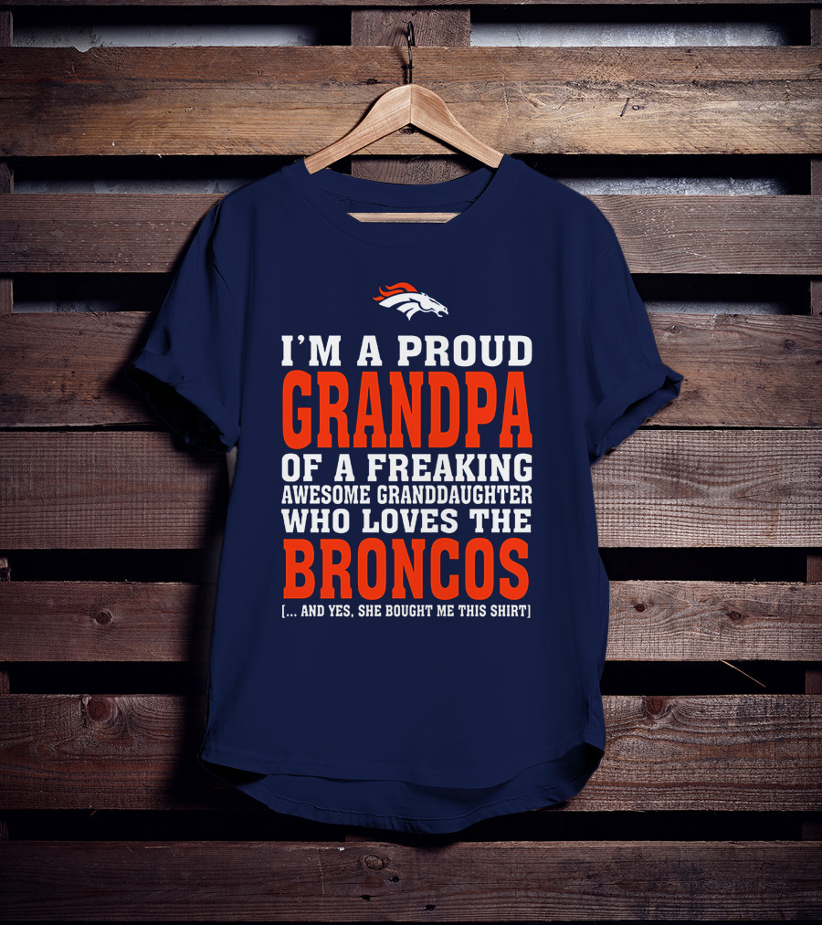 I'm A Proud Grandpa Of A Freaking Awesome Granddaughter Who Loves The Broncos T-Shirt