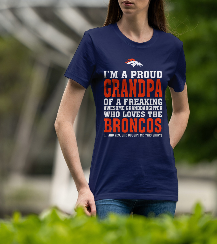I'm A Proud Grandpa Of A Freaking Awesome Granddaughter Who Loves The Broncos T-Shirt