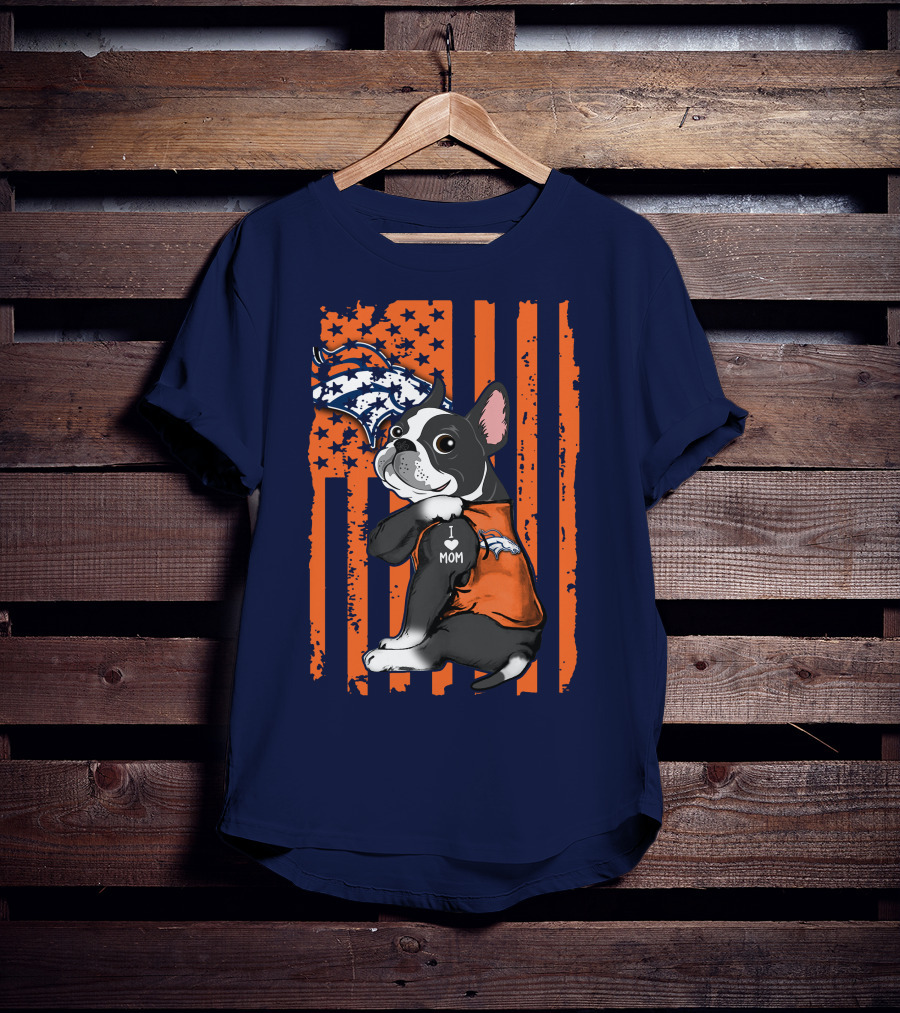Boston Terrier Denver Broncos I Love Mom Flag T-Shirt