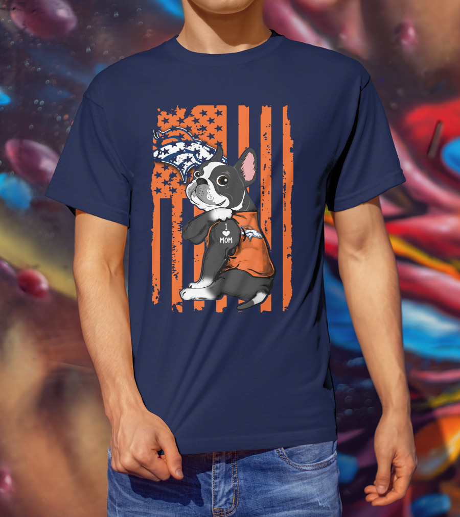 Boston Terrier Denver Broncos I Love Mom Flag T-Shirt