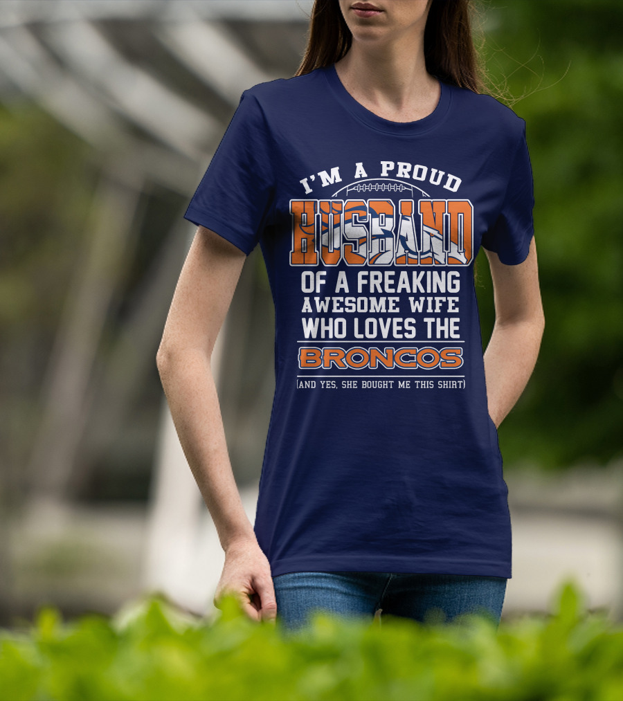 I'm A Proud Husband Of A Freaking Awesome Wife Who Loves The Broncos T-Shirt