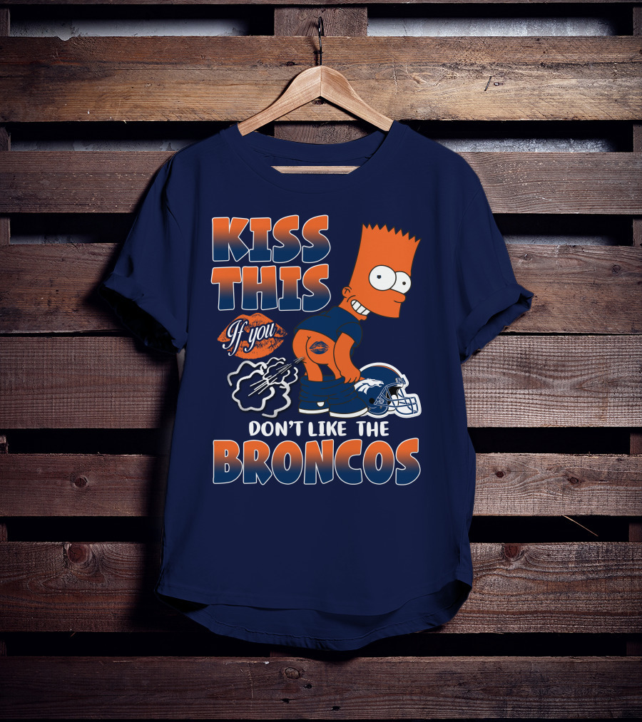 Kiss This If You Don't Like The Broncos T-Shirt